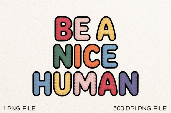 Be a Nice Human PNG Design: Graphics & T-Shirt Designs