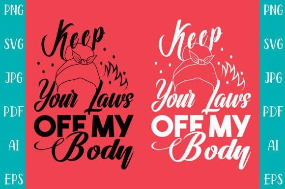 Keep Your Laws off My Body Graphics & T-Shirt Designs