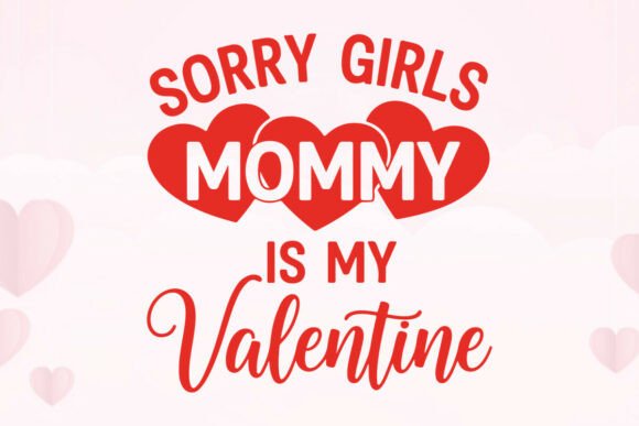 Sorry Girls Mommy is My Valentine Design Review