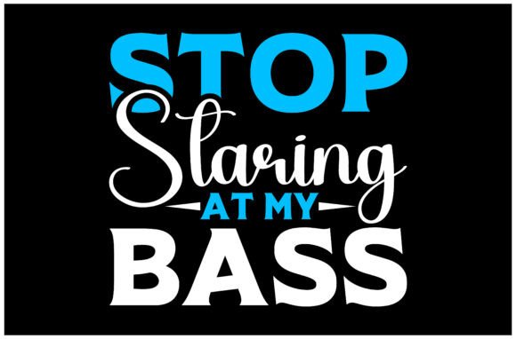 Stop Staring at My Bass SVG Design Graphics Review